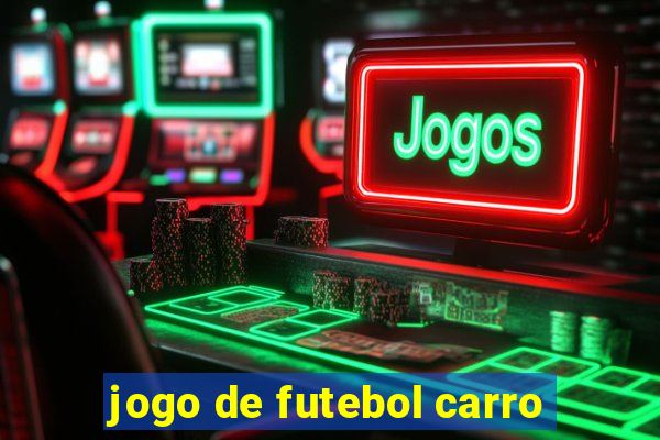 jogo de futebol carro